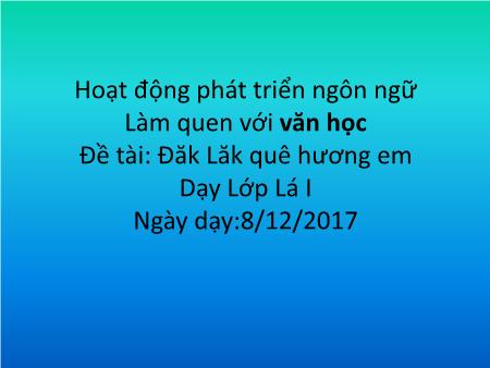 Bài giảng Mầm non Lớp Lá - Đề tài: Đăk Lăk quê hương em