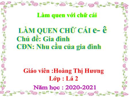 Bài giảng Mầm non Lớp Lá - Đề tài: Làm quen chữ cái e- ê