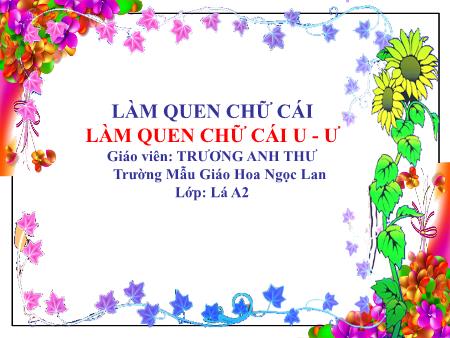 Bài giảng Mầm non Lớp Lá - Đề tài: Làm quen với chữ u, ư