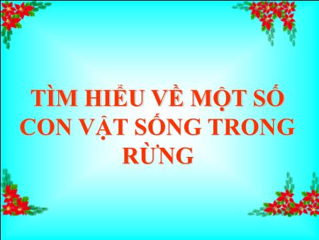 Bài giảng Mầm non Lớp Lá - Đề tài: Tìm hiểu về một số con vật sống trong rừng