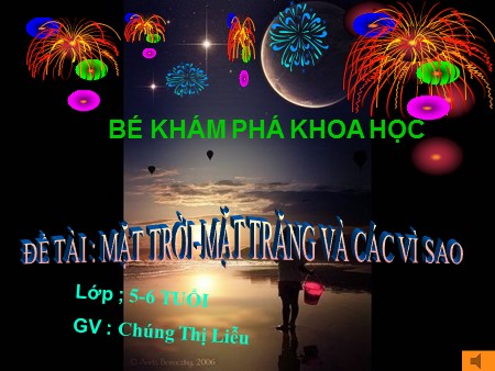 Bài giảng Mầm non Lớp Lá - Khám phá khoa học: Mặt trời- Mặt trăng và các vì sao Bài giảng Mầm non Lớp Lá - Khám phá khoa học: Mặt trời- Mặt trăng và các vì sao