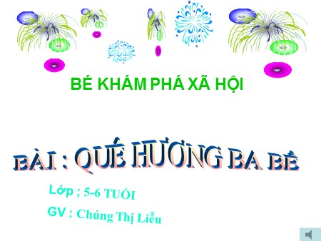 Bài giảng Mầm non Lớp Lá - Khám phá xã hội: Quê hương Ba Bể
