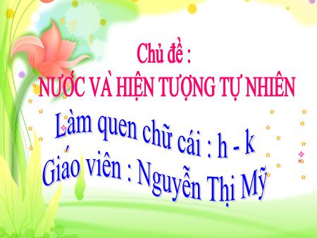 Bài giảng Mầm non Lớp Lá - Làm quen chữ cái: H - K