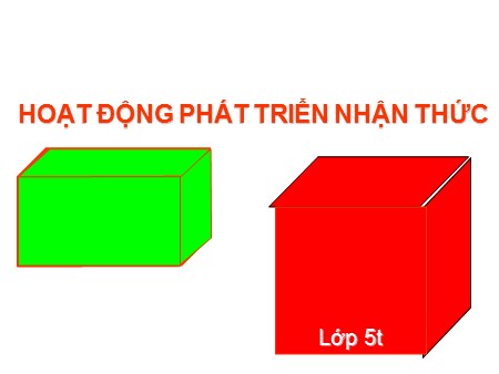 Bài giảng Mầm non Lớp Lá - Nhận biết khối hình vuông, khối hình chữ nhật