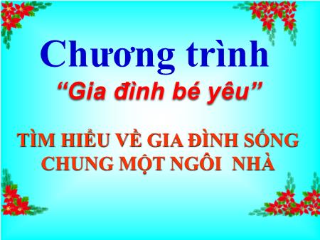 Bài giảng Mầm non Lớp Lá - Tìm hiểu về gia đình sống chung một ngôi nhà