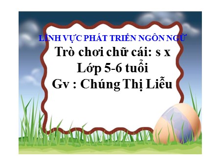 Bài giảng Mầm non Lớp Lá - Trò chơi chữ cái: s, x