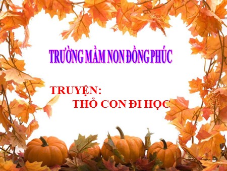 Bài giảng Mầm non Lớp Lá - Truyện: Thỏ con đi học