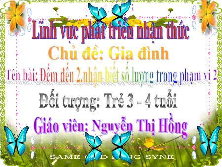 Bài giảng Mầm non Lớp Mầm - Chủ đề: Gia đình - Đề tài: Đếm đến 2, nhận biết số lượng trong phạm vi 2