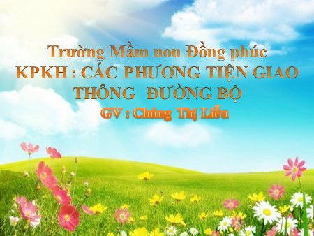 Bài giảng Mầm non Lớp Mầm - Chủ đề: Giao thông - Đề tài: Các phương tiện giao thông đường bộ