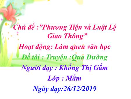 Bài giảng Mầm non Lớp Mầm - Chủ đề: Phương tiện và luật lệ giao thông - Đề tài: Truyện "Qua Đường"