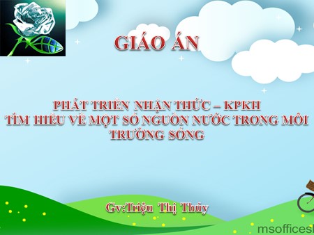 Bài giảng Mầm non Lớp Mầm - Đề tài: Tìm hiểu về một số nguồn nước trong môi trường sống
