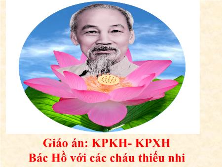 Bài giảng Mầm non Lớp Mầm - Khám phá khoa học: Bác Hồ với các cháu thiếu nhi