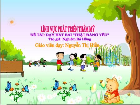 Bài giảng Mầm non Lớp Mầm - Lĩnh vực phát triển thẩm mỹ - Đề tài: Dạy hát bài "Thật đáng yêu"