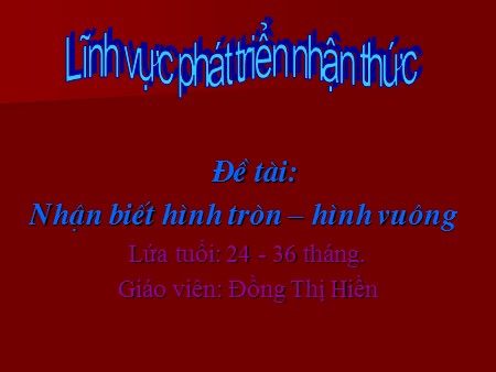 Bài giảng Mầm non Lớp Mầm - Phát triển nhận thức: Nhận biết hình tròn, hình vuông