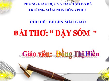 Bài giảng Mầm non Nhà trẻ - Chủ đề: Bé lên mẫu giáo - Bài thơ: Dậy sớm