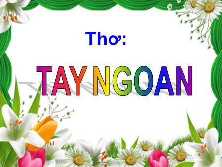 Bài giảng Mầm non Nhà trẻ - Thơ: Tay ngoan Bài giảng Mầm non Nhà trẻ - Thơ: Tay ngoan