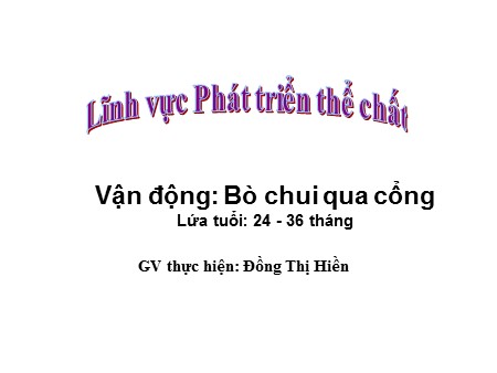 Bài giảng Mầm non Nhà trẻ - Vận động: Bò chui qua cổng