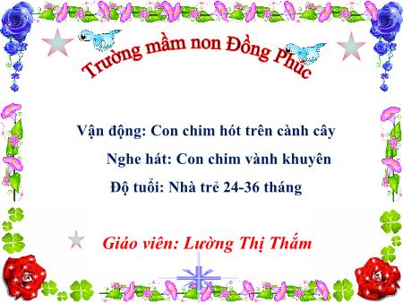 Bài giảng Mầm non Nhà trẻ - Vận động: Con chim hót trên cành cây. Nghe hát: Con chim vành khuyên