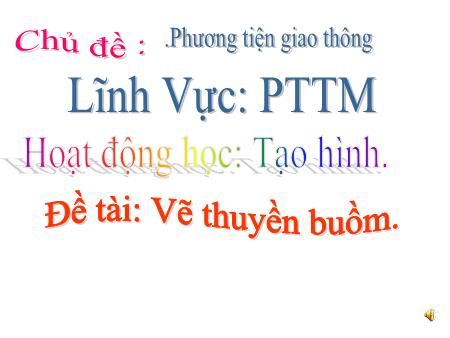 Giáo án Mầm non Lớp Lá - Chủ đề: Phương tiện giao thông - Tạo hình: Vẽ thuyền buồm