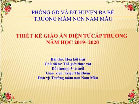 Giáo án Mầm non Lớp Lá - Chủ điểm: Thế giới thực vật - Bài thơ: Hoa kết trái