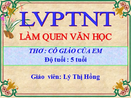 Giáo án Mầm non Lớp Lá - Làm quen văn học: Thơ Cô giáo của em