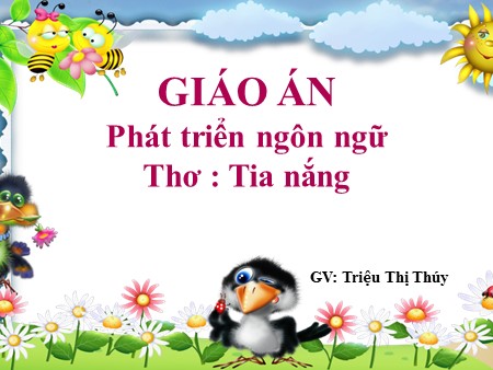 Giáo án Mầm non Lớp Lá - Phát triển ngôn ngữ: Thơ Tia nắng
