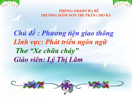 Giáo án Mầm non Lớp Mầm - Chủ đề: Phương tiện giao thông - Thơ: Xe chữa cháy
