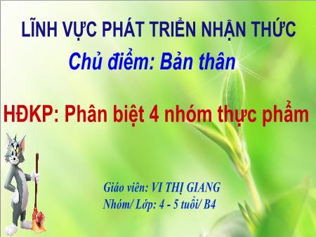 Bài giảng Mầm non Lớp Chồi - Chủ điểm: Bản thân - Đề tài: Phân biệt 4 nhóm thực phẩm (GV: Vi Thị Giang - Trường MN Trần Nguyên Hãn)