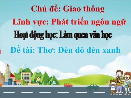 Bài giảng Mầm non Lớp Chồi - Hoạt động: Làm quen văn học - Đề tài: Thơ Đèn đỏ, đèn xanh