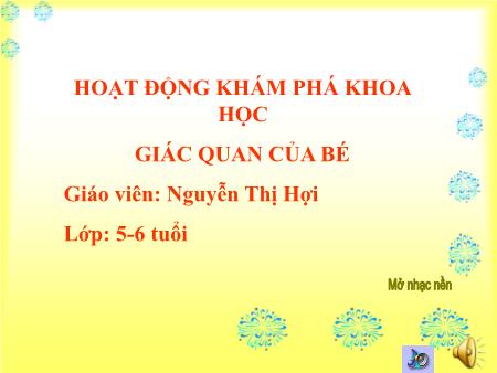 Bài giảng Mầm non Lớp Lá - Hoạt động Khám phá Khoa học - Đề tài: Giác quan của bé (GV: Nguyễn Thị Hợi - Trường MN Yên Lư)