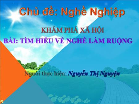 Bài giảng Mầm non Lớp Lá - Hoạt động: Khám phá xã hội - Đề tài: Tìm hiểu về nghề làm ruộng (GV: Nguyễn Thị Nguyện - Trường MN Quảng Hưng)