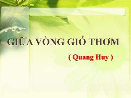 Bài giảng Mầm non Lớp Lá - Hoạt động: Làm quen văn học - Đề tài: Thơ Giữa vòng gió thơm