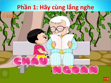 Bài giảng Mầm non Lớp Mầm - Phát triển ngôn ngữ - Nghe Cháu ngoan