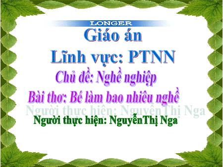 Giáo án Mầm non Lớp Chồi - Đề tài: Bài thơ Bé làm bao nhiêu nghề (GV: Nguyễn Thị Nga - Trường MN Dĩnh Kế)