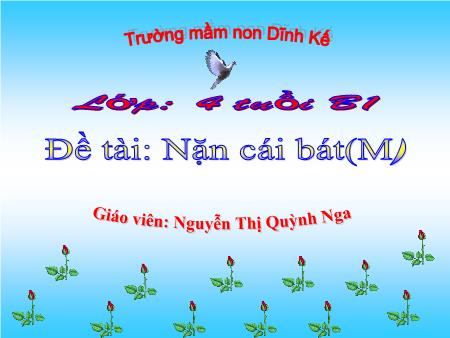 Giáo án Mầm non Lớp Chồi - Đề tài: Nặn cái bát (GV: Nguyễn Thị Quỳnh Nga - Trường MN Dĩnh Kế)