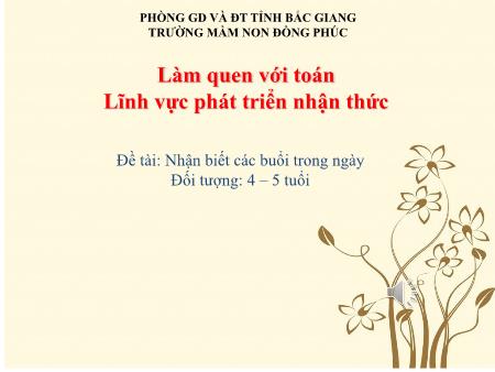 Giáo án Mầm non Lớp Chồi - Hoạt động: Làm quen với Toán - Đề tài: Nhận biết các buổi trong ngày (GV: Phan Thị Duyên - Trường MN Đồng Phúc)