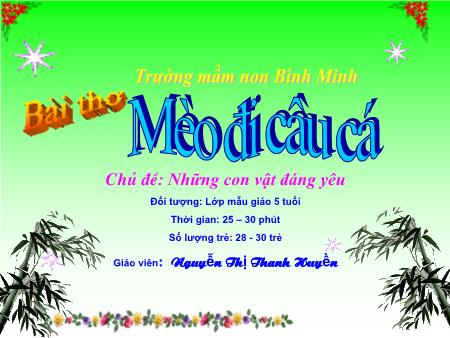 Giáo án Mầm non Lớp Lá - Chủ đề: Những con vật đáng yêu - Đề tài: Bài thơ Mèo đi câu cá (GV: Nguyễn Thị Thanh Huyền - Trường MN Bình Minh)