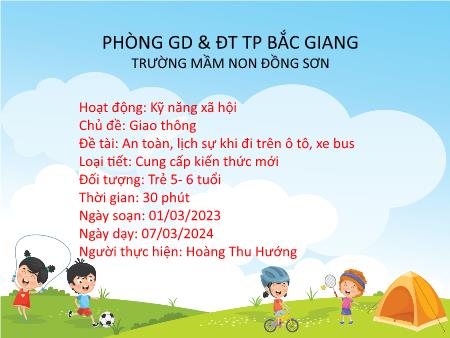 Giáo án Mầm non Lớp Lá - Hoạt động: Kỹ năng xã hội - Đề tài: An toàn, lịch sự khi đi trên ô tô, xe bus (GV: Hoàng Thu Hướng - Trường MN Đồng Sơn)