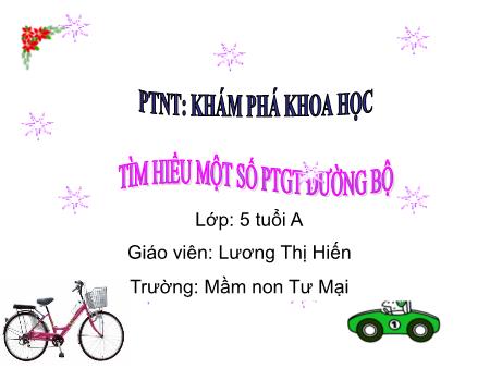 Giáo án Mầm non Lớp Lá - PTNT: Khám phá khoa học - Tìm hiểu một số PTGT đường bộ (GV: Lương Thị Hiến - Trường MN Tư Mại)