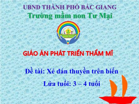Giáo án Mầm non Lớp Mầm - Lĩnh vực: Phát triển thẩm mỹ - Đề tài: Xé dán thuyền trên biển (Trường MN Tư Mại)