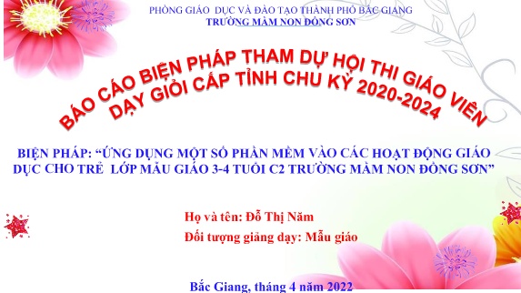 SKKN Ứng dụng một số phần mềm vào các hoạt động giáo dục cho trẻ lớp mẫu giáo 3-4 tuổi C2 trường mầm non Đồng Sơn (GV: Đỗ Thị Năm - Trường MN Đồng Sơn)