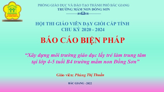 SKKN Xây dựng môi trường giáo dục lấy trẻ làm trung tâm tại lớp 4-5 tuổi B4 trường mầm non Đồng Sơn (GV: Phùng Thị Thuần - Trường MN Đồng Sơn)